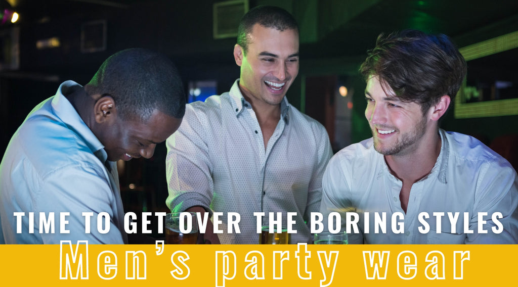 Time to get Over the Boring Styles: Men’s party wear