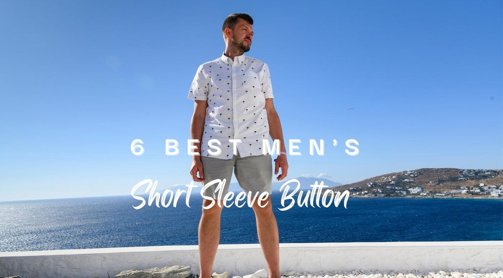 6 Best Men's Short Sleeve Button downs
